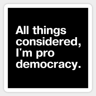 All things considered, I'm pro democracy. Magnet